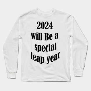 2024 will be a special year Long Sleeve T-Shirt